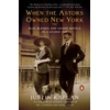 KNYGA Justin Kaplan When the Astors Owned New York