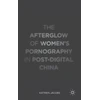 KNYGA K Jacobs Afterglow of Women’s Pornography in Post-Digital China