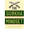KNYGA Kailash Limbu Gurkha Mindset, 10 Lessons in Courage and Resilience