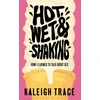 KNYGA Kaleigh Trace Hot, Wet, and Shaking