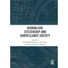 KNYGA Karin Wahl Jorgensen Journalism, Citizenship and Surveillance Society