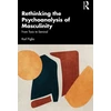 KNYGA Karl Figlio Rethinking the Psychoanalysis of Masculinity
