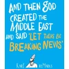 KNYGA Karl Remarks And Then God Created the Middle East and Said “Let There Be Breaking News”