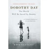 KNYGA Kate Hennessy Dorothy Day: The World Will Be Saved by Beauty