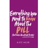 KNYGA Kate Muir Everything You Need to Know About the Pill (but were too afraid to ask)