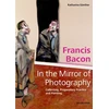 KNYGA Katharina Gunther Francis Bacon – In the Mirror of Photography