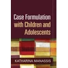 KNYGA Katharina Manassis Case Formulation with Children and Adolescents