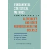 KNYGA Katherine E Irimata Fundamental Statistical Methods for Analysis of Alzheimer's and Other Neurodegenerative Diseases