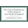 KNYGA Katherine J Lewis Cult of St Katherine of Alexandria in Late Medieval England