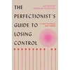 KNYGA Katherine Morgan Schafler Perfectionist's Guide to Losing Control