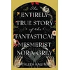 KNYGA Kathleen Kaufman Entirely True Story of the Fantastical Mesmerist Nora Pilkas