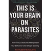 KNYGA Kathleen Mcauliffe This Is Your Brain On Parasites