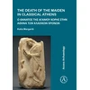 KNYGA Katia Margariti Death of the Maiden in Classical Athens