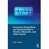 KNYGA Kelly I Aliano Immersive Storytelling and Spectatorship in Theatre, Museums, and Video Games