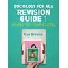 KNYGA Ken Browne Sociology for AQA Revision Guide 1: AS and 1st-Year A Level