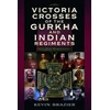 KNYGA Kevin Brazier Victoria Crosses of the Gurkha and Indian Regiments