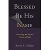 KNYGA Kevin Pastor Golden Blessed Be His Name: Revealing the Sacred Names of God