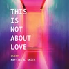 KNYGA Krystal A Smith This is Not About Love