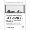 KNYGA Laura Gray Contemporary British Ceramics and the Influence of Sculpture