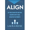 KNYGA Laura Marie Reese Align: Get Your Team on the Same Page, Discover Clients' Needs, Develop Better Products