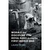 KNYGA Laura Rowe Morale and Discipline in the Royal Navy during the First World War