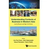 KNYGA Leo Paul Dana Understanding Contexts Of Business In Western Asia: Land Of Bazaars And High-tech Booms