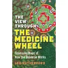 KNYGA Leo Rutherford View Through The Medicine Wheel, The – Shamanic Maps of How the Universe Works