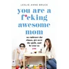 KNYGA Leslie Anne Bruce You Are a F*cking Awesome Mom