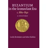 KNYGA Leslie Brubaker Byzantium in the Iconoclast Era, c. 680–850