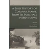 KNYGA Lilla Eva Wood Brief History of Corinna, Maine, From Its Purchase in 1804 to 1916; 1804-1916