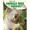KNYGA Lisa M. Bolt Simons What Do Animals Need to Survive?