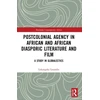 KNYGA Lokangaka Losambe Postcolonial Agency in African and Diasporic Literature and Film