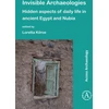 KNYGA Loretta Kilroe Invisible Archaeologies: Hidden Aspects of Daily Life in Ancient Egypt and Nubia