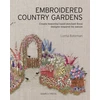 KNYGA Lorna Bateman Embroidered Country Gardens, Create Beautiful Hand-Stitched Floral Designs Inspired by Nature