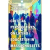 KNYGA Lorna Rivera Critical Perspectives on Latino Education in Massachusetts