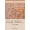 KNYGA Louis A Fishman Jews and Palestinians in the Late Ottoman Era, 1908-1914