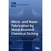 KNYGA Lucia Romano Micro- and Nano-Fabrication by Metal Assisted Chemical Etching