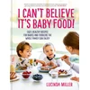 KNYGA Lucinda Miller I Can't Believe It's Baby Food!