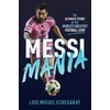 KNYGA Luis Miguel Echegaray Messi Mania, The ultimate story of the world's greatest football star