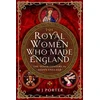 KNYGA M J Porter Royal Women Who Made England