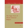 KNYGA M Johnson Tragic Vision of African American Religion