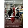 KNYGA Madeline Taylor Costumers at Work: The Collaborative Creativity, Emotional Labour, and Technical Skill of Costume Creation