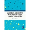 KNYGA Maitane Ostolaza Esnal Landscape and Identity in the Modern Basque Country, 1800 to 1936