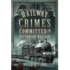 KNYGA Malcolm Clegg Railway Crimes Committed in Victorian Britain