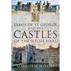 KNYGA Malcolm Hislop James of St George and the Castles of the Welsh Wars