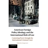 KNYGA Malcolm Jorgensen American Foreign Policy Ideology and the International Rule of Law