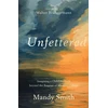 KNYGA Mandy Smith Unfettered – Imagining a Childlike Faith beyond the Baggage of Western Culture