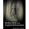 KNYGA Margaret Aston Broken Idols of the English Reformation