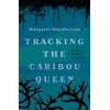 KNYGA Margaret Macpherson Tracking the Caribou Queen