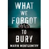 KNYGA Marin Montgomery What We Forgot to Bury